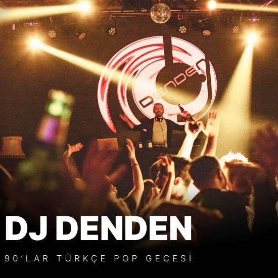 Dj Denden ile 90lar Türkçe Pop Gecesi
